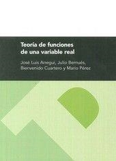 TEORÍA DE FUNCIONES DE UNA VARIABLE REAL | 9788492774425 | ARREGUI CASAUS, JOSÉ LUIS / BERNUÉS PARDO, JULIO JOSÉ / CUARTERO RUIZ, BIENVENIDO / PÉREZ RIERA, MAR