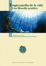 TRAGICOMEDIA DE LA VIDA. UNA FILOSOFÍA ACUÁTICA | 9788415031321 | ORTIZ OSÉS, ANDRÉS