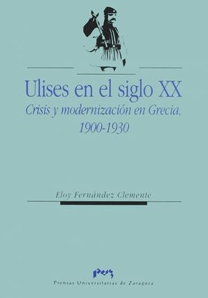 ULISES EN EL SIGLO XX. CRISIS Y MODERNIZACIÓN EN GRECIA, 1900-1930 | 9788477334439 | FERNANDEZ CLEMENTE, ELOY