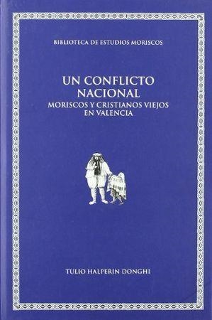 CONFLICTO NACIONAL, UN. MORISCOS Y CRISTIANOS VIEJOS EN VALENCIA | 9788477333319 | DONGHI, TULIO HALPERIN