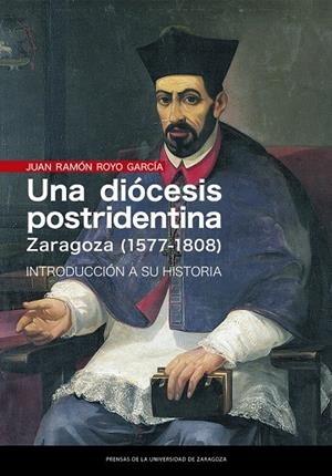 DIÓCESIS POSTRIDENTINA, UNA : ZARAGOZA (1577-1808) | 9788413400266 | ROYO GARCÍA, JUAN RAMÓN
