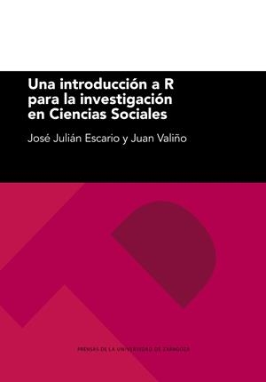 INTRODUCCIÓN A R PARA LA INVESTIGACIÓN EN CIENCIAS SOCIALES, UNA | 9788413401584 | ESCARIO GRACIA, JOSÉ JULIÁN / VALIÑO GARCÍA, JUAN