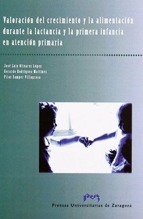 VALORACIÓN DEL CRECIMIENTO Y LA ALIMENTACIÓN DURANTE LA LACTANCIA Y LA PRIMERA INFANCIA EN ATENCIÓN | 9788492774364 | OLIVARES LÓPEZ, JOSÉ LUIS / RODRÍGUEZ MARTÍNEZ, GERARDO / SAMPER VILLAGRASA, PILAR