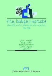 VIÑAS, BODEGAS Y MERCADOS.  EL CAMBIO TÉCNICO EN LA VITIVINICULTURA ESPAÑOLA.  1850-1936 | 9788477335535 | CARMONA PIDAL, JUAN /  COLOME I FERRER, D. JOSEP /  PAN-MONTOJO GONZALEZ, JUAN /  SIMPSON, JAMES PAT