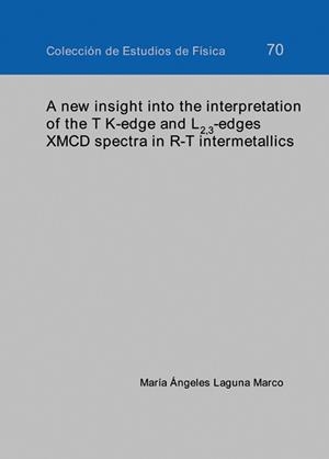 A NEW INSIGHT INTO THE INTERPRETATION OF TK-EDGE AND L2, 3-EDGES XMCD SPECTRA IN R-T INTERMETALLICS | 9788477339526 | LAGUNA MARCO, MARÍA ANGELES