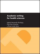 ACADEMIC WRITING FOR HEALTH SCIENCES | 9788415274513 | MUR DUEÑAS, MARÍA PILAR / HERRANDO RODRIGO, MARÍA ISABEL / LORÉS SANZ, MARÍA ROSA