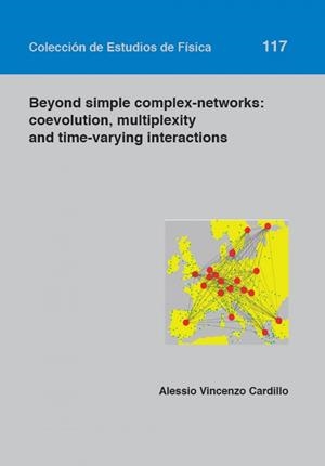 BEYOND SIMPLE COMPLEX-NETWORKS: COEVOLUTION, MULTIPLEXITY AND TIME-VARYING INTERACTIONS | 9788416515226 | CARDILLO, ALESSIO VINCENZO