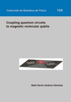 COUPLING QUANTUM CIRCUITS TO MAGNETIC MOLECULAR QUBITS | 9788416515165 | JENKINS SÁNCHEZ, MARK DAVID
