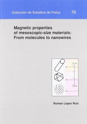MAGNETIC PROPERTIES OF MESOSCOPIC-SIZE MATERIALS: FROM MOLECULES TO NANOWIRES | 9788492521784 | LÓPEZ RUIZ, ROMÁN