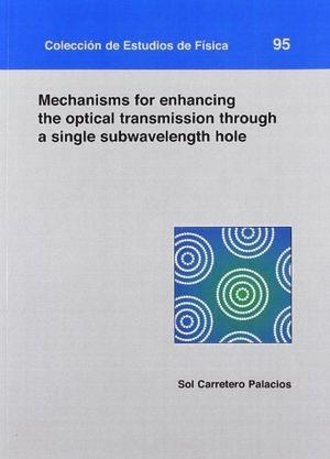 MECHANISMS FOR ENHANCING THE OPTICAL TRANSMISSION THROUGH A SINGLE SUBWAVELENGTH HOLE | 9788415274575 | CARRETERO PALACIOS, SOL