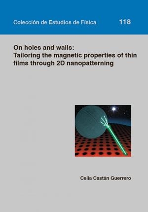 ON HOLES AND WALLS: TAILORING THE MAGNETIC PROPERTIES OF THIN FILMS THROUGH 2D NANOPATTERNING | 9788416272792 | CASTÁN GUERRERO, CELIA