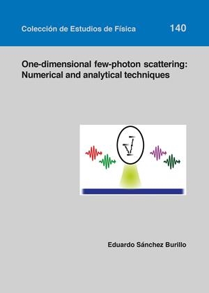 ONE-DIMENSIONAL FEW-PHOTON SCATTERING: NUMERICAL AND ANALYTICAL TECHNIQUES | 9788416935895 | SÁNCHEZ BURILLO, EDUARDO