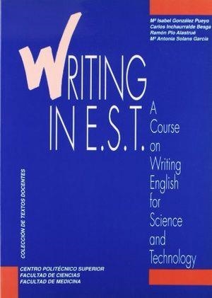 WRITING IN E.S.T. A COURSE ON WRITING ENGLISH FOR SCIENCE AND TECHNOLOGY | 9788477333333 | GONZALEZ PUEYO, M.ª ISABEL / INCHAURRALDE BESGA, CARLOS / PLO ALASTRUÉ, RAMÓN / SOLANS GARCIA, M.ª A