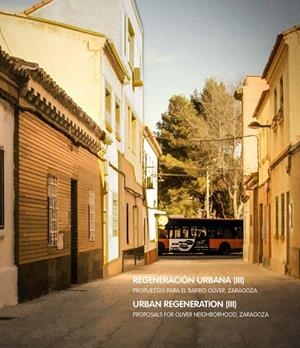 REGENERACIÓN URBANA (III). PROPUESTAS PARA EL BARRIO OLIVER. ZARAGOZA | 9788416933204 | VARIOS AUTORES