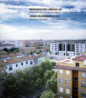 REGENERACIÓN URBANA (VI). PROPUESTAS PARA EL BARRIO DE TORRERO - ZARAGOZA LA PAZ, | 9788413400488