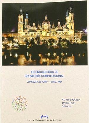 XIII ENCUENTROS DE GEOMETRÍA COMPUTACIONAL. ZARAGOZA, 29 JUNIO- 1 JULIO, 2009 | 9788492774111 | GARCIA OLAVERRI, ALFREDO MARTÍN / TEJEL ALTARRIBA, FRANCISCO JAVIER