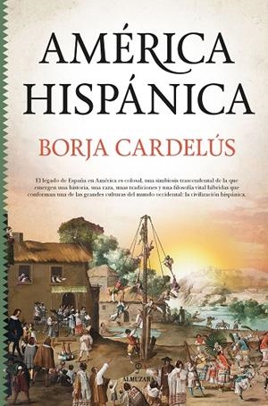 AMÉRICA HISPÁNICA | 9788418578427 | CARDELÚS Y MUÑOZ-SECA, BORJA