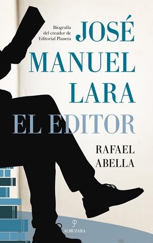 JOSÉ MANUEL LARA, EL EDITOR | 9788418578953 | ABELLA, RAFAEL