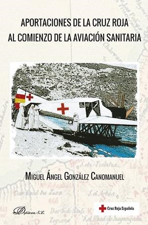 APORTACIONES DE LA CRUZ ROJA AL COMIENZO DE LA AVIACION SANITARIA | 9788413774534 | GONZALEZ CANOMANUEL, MIGUEL ANGEL