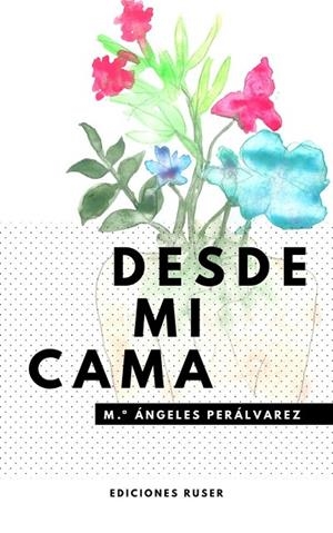 DESDE MI CAMA | 9788412346411 | PERÁLVAREZ, MARÍA ÁNGELES
