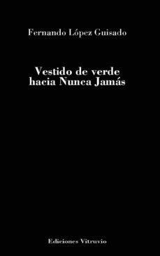 VESTIDO DE VERDE HACIA NUNCA JAMÁS | 9788412228441 | LÓPEZ GUISADO, FERNANDO