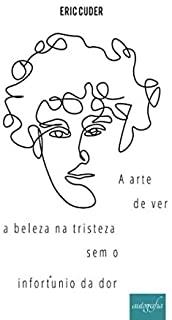 A ARTE DE VER A BELEZA NA TRISTEZA SEM O INFORTUNI | 9788551811566 | CUDER, ERIC