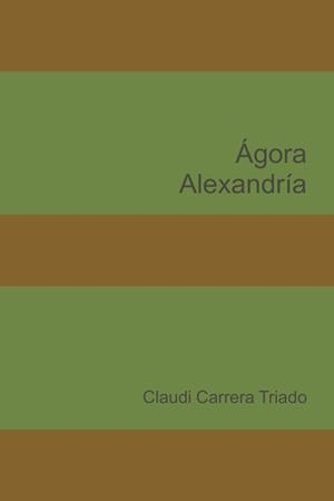 ÁGORA ALEXANDRÍA | 9788418028564 | CARRERA TRIADO, CLAUDI