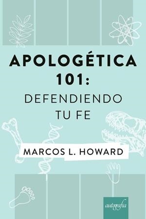 APOLOGÉTICA 101 : DEFENDIENDO TU FE | 9788417654177 | L. HOWARD, MARCOS