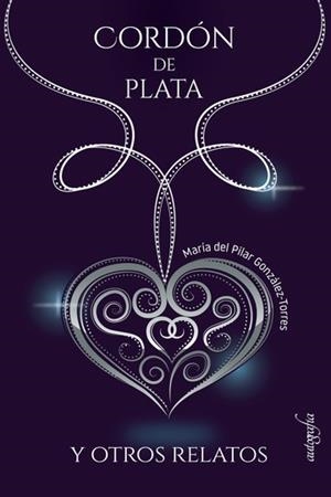 CORDÓN DE PLATA Y OTROS RELATOS | 9788418337024 | GONZÁLEZ TORRES, MARÍA DEL PILAR
