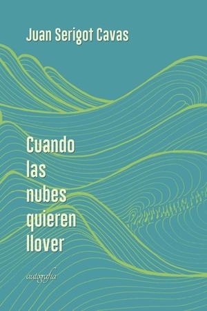CUANDO LAS NUBES QUIEREN LLOVER | 9788418028373 | SERIGOT CAVA, JUAN