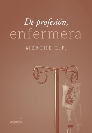DE PROFESIÓN ENFERMERA | 9788418028854 | L. F., MERCHE