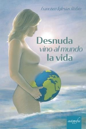 DESNUDA VINO AL MUNDO LA VIDA | 9788418028953 | IGLESIAS RUBIO, FRANCISCO