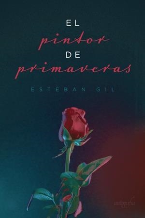 PINTOR DE PRIMAVERAS, EL | 9788418028557 | GIL, ESTEBAN