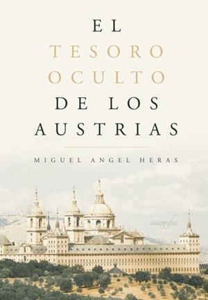 TESORO OCULTO DE LOS AUSTRIAS, EL | 9788418337499 | ÁNGEL HERAS, MIGUEL