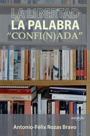 LIBERTAD DE LA PALABRA CONFI(N)ADA, LA | 9788418337055 | ROZAS BRAVO, ANTONIO-FÉLIX
