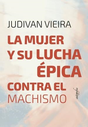 MUJER Y SU LUCHA ÉPICA CONTRA EL MACHISMO, LA | 9786555311815 | VIEIRA, JUDIVAN