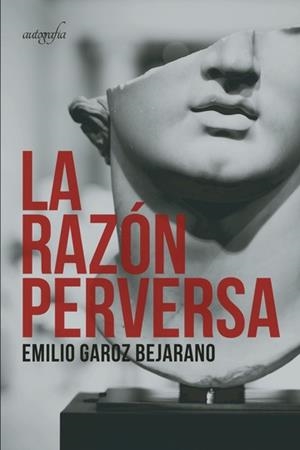 RAZÓN PERVERSA, LA | 9788418337116 | GAROZ BEJARANO, EMILIO