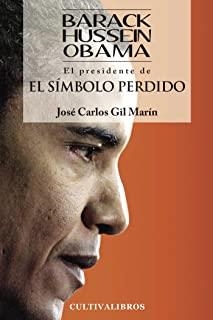 BARACK HUSSEIN OBAMA. EL PRESIDENTE. EL SÍMBOLO PE | 9788499235349 | CARLOS GIL, JOSÉ