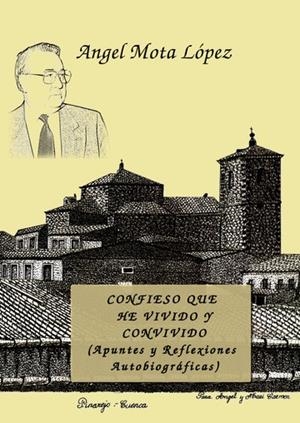 CONFIESO QUE HE VIVIDO Y CONVIVIDO (APUNTES Y REFLEXIONES AUTOBIOGRAFICAS) | 9788415661443 | MOTA LÓPEZ, ÁNGEL