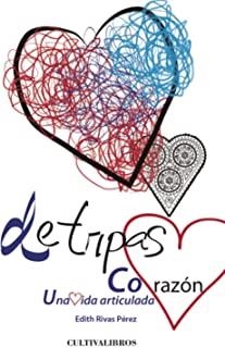 DE TRIPAS CORAZÓN. UNA VIDA ARTICULADA | 9788415826613 | RIVAS PÉREZ, EDITH