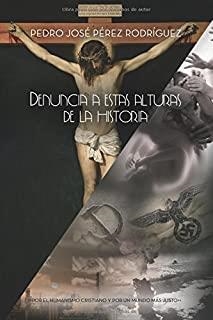 DENUNCIA A ESTAS ALTURAS DE LA HISTORIA | 9788416422357 | PÉREZ RODRÍGUEZ, PEDRO JOSÉ