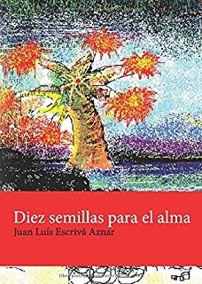 DIEZ SEMILLAS PARA EL ALMA | 9788416162444 | ESCRIVÁ AZNAR, JUAN LUIS