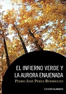 INFIERNO VERDE Y LA AURORA ENAJENADA, EL | 9788492519446 | PÉREZ RODRÍGUEZ, PEDRO JOSÉ