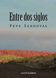 ENTRE DOS SIGLOS | 9788415749806 | SANDOVAL, PEPE
