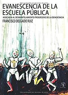 EVANESCENCIA DE LA ESCUELA PÚBLICA | 9788416073740 | DELGADO RUÍZ, FRANCISCO