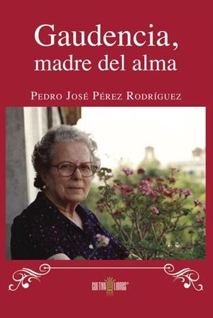 GAUDENCIA, MADRE DEL ALMA | 9788416422333 | PÉREZ RODRÍGUEZ, PEDRO JOSÉ
