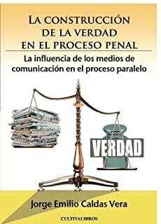 CONSTRUCCIÓN DE LA VERDAD EN EL PROCESO PENAL, LA | 9788499231204 | CALDAS VERA, JORGE EMILIO