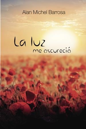 LUZ ME OSCURECIÓ, LA | 9788416073979 | BARROSA LÓPEZ, ALAN MICHEL