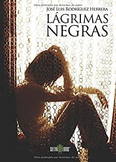 LÁGRIMAS NEGRAS | 9788416162680 | RODRÍGUEZ HERRERA, JOSÉ LUIS