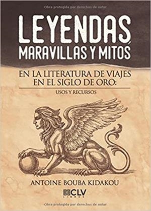 LEYENDAS, MARAVILLAS Y MITOS EN LA LITERATURA DE VIAJES EN EL SIGLO DE ORO | 9788416849284 | BOUBA KIDAKOU, ANTOINE